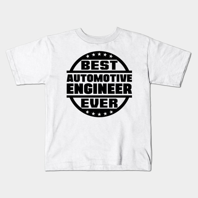 Best Automotive Engineer Ever Kids T-Shirt by colorsplash